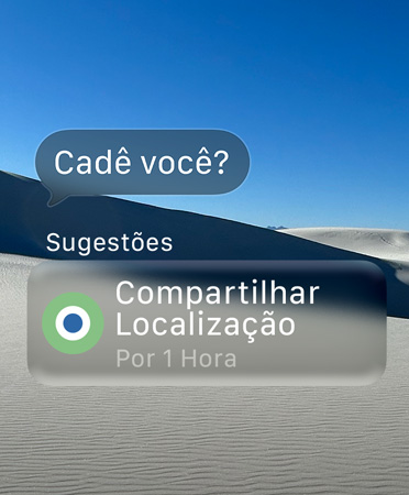 A mensagem translúcida diz “Onde você está?”, a palavra Sugestões aparece embaixo com uma ação inteligente que diz “Compartilhar localização por 1 hora”.