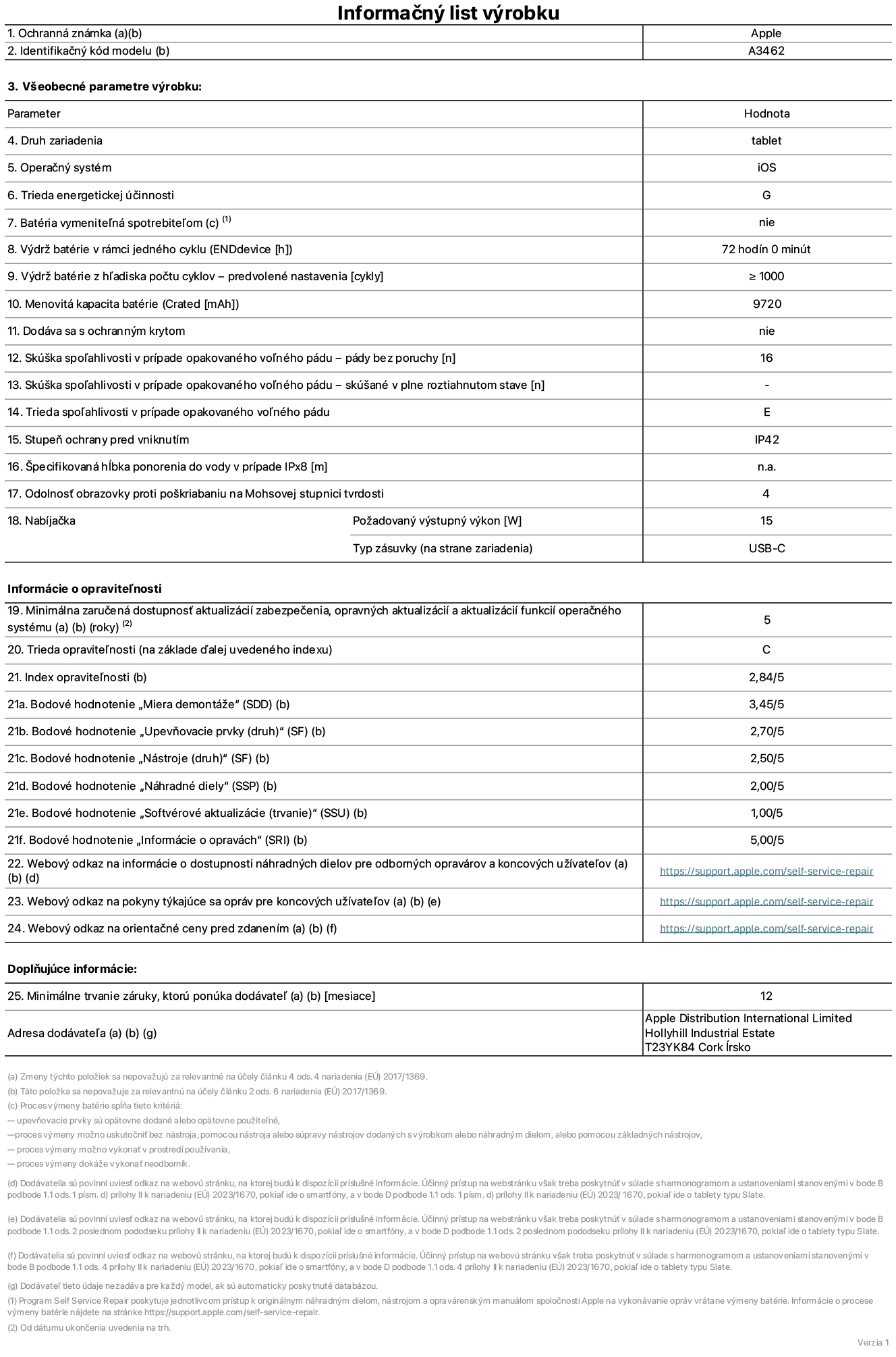 Informačný list produktu k 13-palcovému iPadu Air Wi-Fi + Cellular, model A3462. Dodala spoločnosť Apple Distribution International Limited, Hollyhill Industrial Estate. Cork, Írsko, T23 YK84. Druh zariadenia: tablet. Operačný systém: iOS. Trieda energetickej účinnosti: G. Batéria vymeniteľná spotrebiteľom: nie. Výdrž batérie na jeden cyklus: 72 hodín. Výdrž batérie z hľadiska počtu cyklov – predvolené nastavenia: ≥ 1 000. Menovitá kapacita batérie: 9 720 mAh. Dodáva sa s ochranným krytom: nie. Skúška spoľahlivosti v prípade opakovaného voľného pádu – pády bez poruchy: ≥ 51. Skúška spoľahlivosti v prípade opakovaného voľného pádu – pády bez poruchy, skúšané v plne roztiahnutom stave: nevzťahuje sa. Trieda spoľahlivosti v prípade opakovaného voľného pádu: E. Stupeň ochrany pred vniknutím: IP42. Špecifikovaná hĺbka ponorenia do vody v prípade IPx8: nevzťahuje sa. Odolnosť obrazovky proti poškriabaniu na Mohsovej stupnici tvrdosti: 4. Požadovaný výstupný výkon nabíjačky: 15 W. Typ zásuvky nabíjačky (na strane zariadenia): USB-C. Minimálna zaručená dostupnosť aktualizácií zabezpečenia, opravných aktualizácií a aktualizácií funkcií operačného systému: 5 rokov. Trieda opraviteľnosti: C. Index opraviteľnosti: 2,84/5. Bodové hodnotenie „Miera demontáže“ (SDD): 3,45/5. Bodové hodnotenie „Upevňovacie prvky“: 2,70/5. Bodové hodnotenie „Nástroje“: 2,50/5. Bodové hodnotenie „Náhradné diely“: 2,00/5. Bodové hodnotenie „Softvérové aktualizácie“: 1,00/5. Bodové hodnotenie „Informácie o opravách“: 5,00/5. Webový odkaz na informácie o dostupnosti náhradných dielov pre odborných opravárov a koncových používateľov: https://support.apple.com/self-service-repair. Webový odkaz na pokyny k opravám pre koncových používateľov: https://support.apple.com/self-service-repair. Webový odkaz na orientačné ceny pred zdanením: https://support.apple.com/self-service-repair. Ponúkame 12-mesačnú všeobecnú záruku.